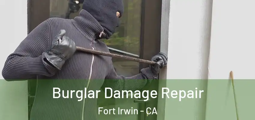 Burglar Damage Repair Fort Irwin - CA