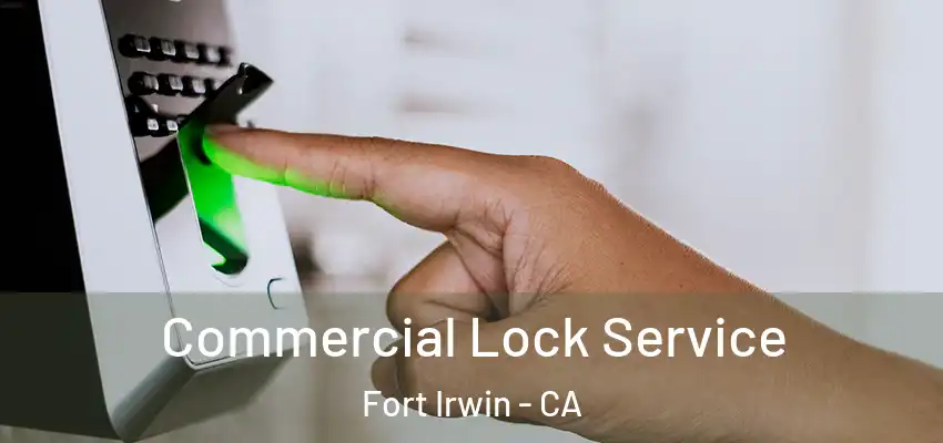  Commercial Lock Service Fort Irwin - CA