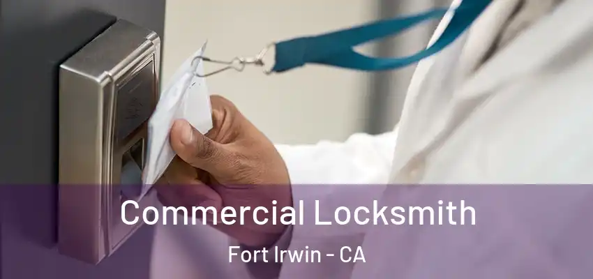  Commercial Locksmith Fort Irwin - CA