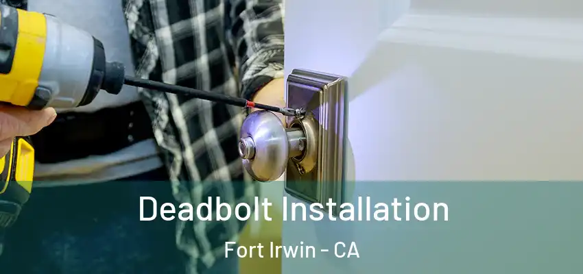  Deadbolt Installation Fort Irwin - CA