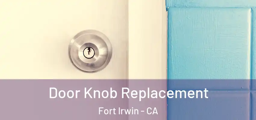  Door Knob Replacement Fort Irwin - CA