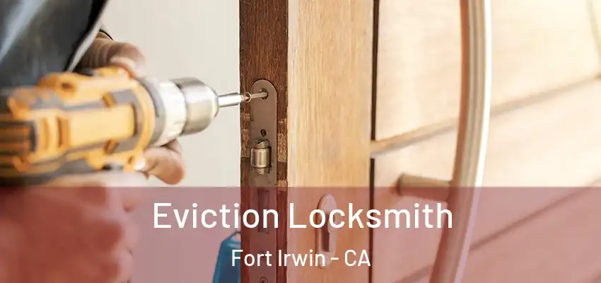 Eviction Locksmith Fort Irwin - CA
