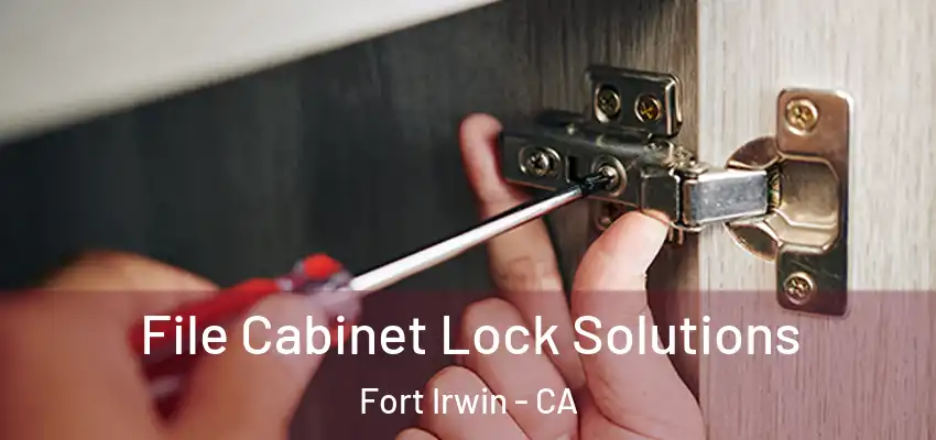 File Cabinet Lock Solutions Fort Irwin - CA
