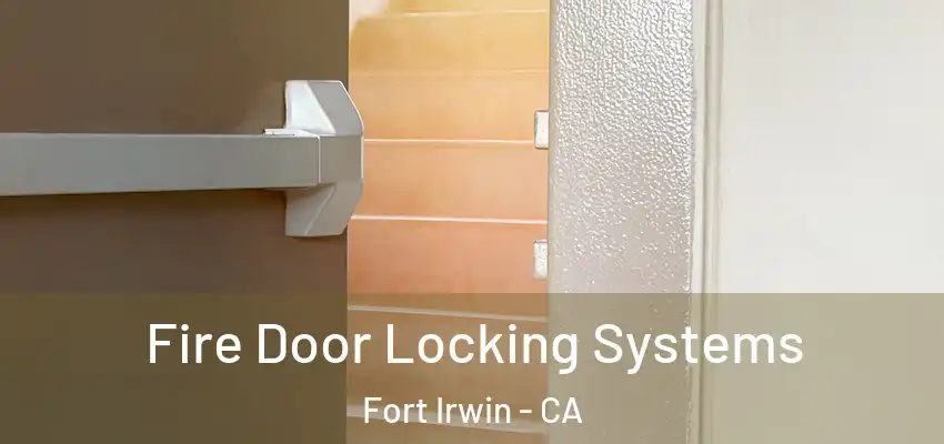  Fire Door Locking Systems Fort Irwin - CA