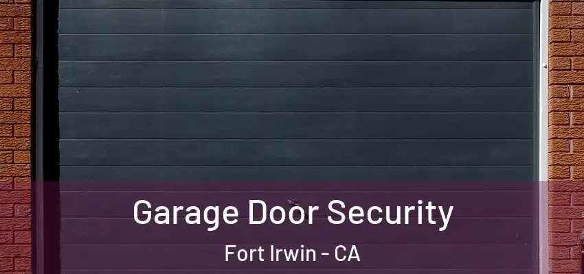  Garage Door Security Fort Irwin - CA