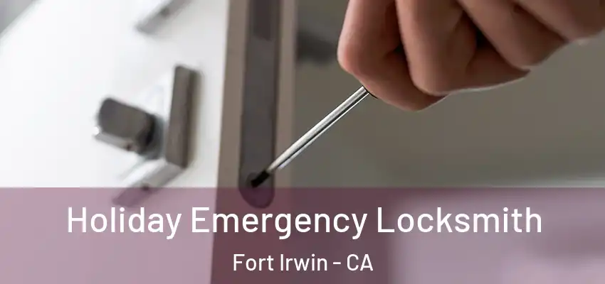 Holiday Emergency Locksmith Fort Irwin - CA