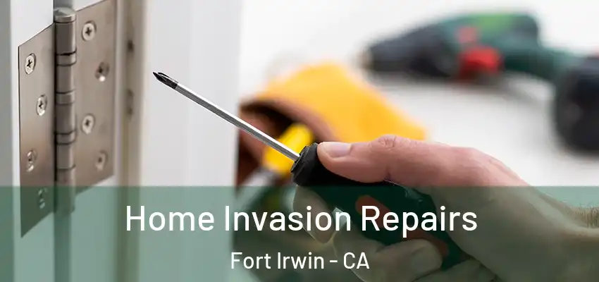  Home Invasion Repairs Fort Irwin - CA