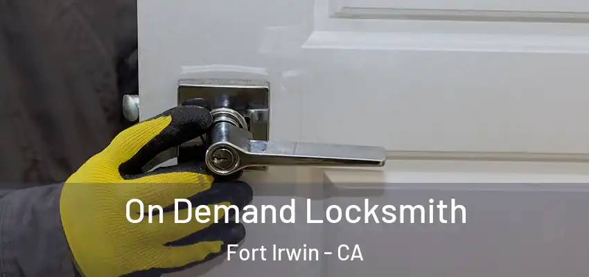 On Demand Locksmith Fort Irwin - CA